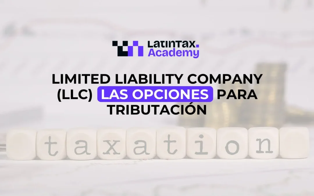 Limited Liability Company (LLC) – Las opciones para tributación.