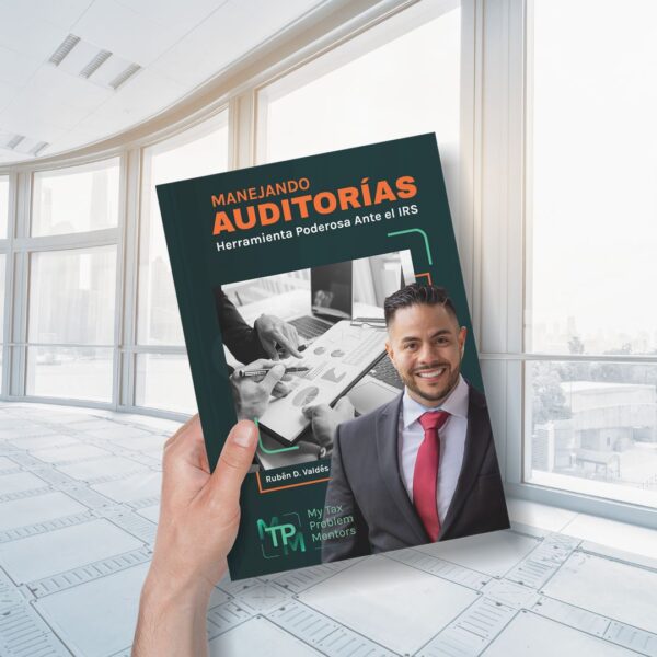 Manejando Auditorías, Herramienta Poderosa ante el IRS (Ebook y Fisico)